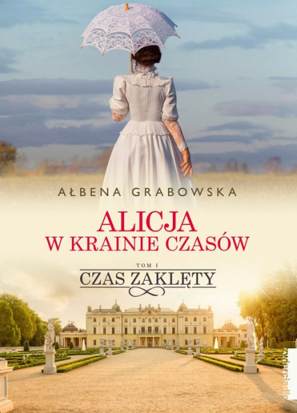 Alicja w krainie czasów Tom 1 Czas zaklęty - Ałbena Grabowska | okładka