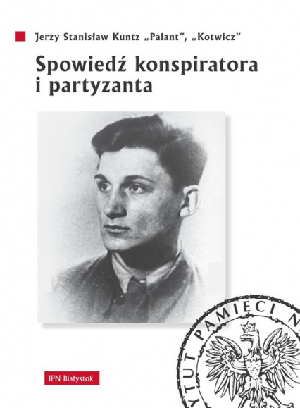 Spowiedź konspiratora i partyzanta - Kuntz Jerzy Stanisław | okładka