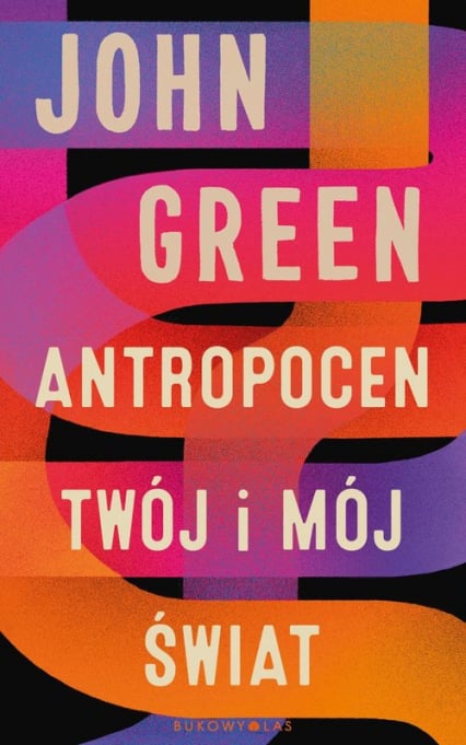 Antropocen Twój i mój świat - John Green | okładka