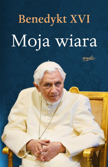 Moja wiara - Benedykt XVI | okładka