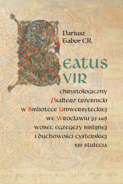 Beatus vir Chrystologiczny Psałterz trzebnicki w Bibliotece Uniwersyteckiej we Wrocławiu (IF 440) w - Dariusz Tabor | okładka