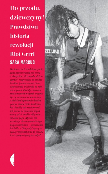 Do przodu dziewczyny! Prawdziwa historia rewolucji Riot Grrrl - Sara Marcus | okładka