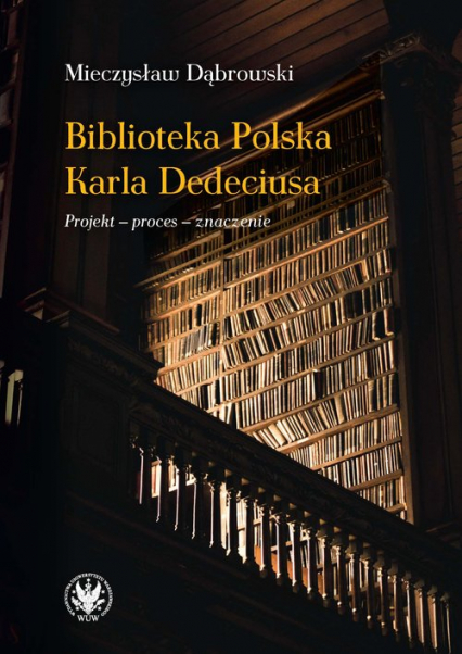 Biblioteka Polska Karla Dedeciusa Projekt - proces - znaczenie - Mieczysław Dąbrowski | okładka