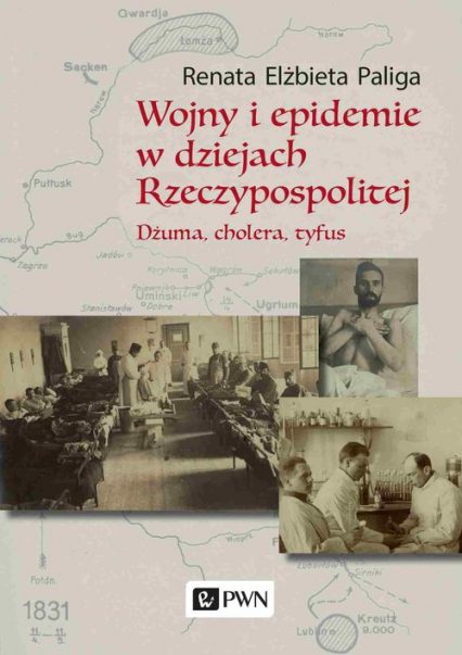 Wojny i epidemie w dziejach Rzeczypospolitej Dżuma, cholera, tyfus. - Paliga Renata Elżbieta | okładka