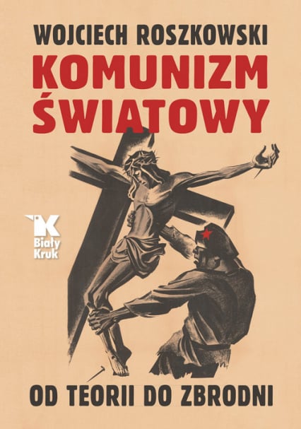 Komunizm światowy Od teorii do zbrodni - Wojciech Roszkowski | okładka