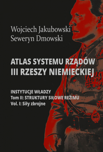 Atlas systemu rządów III Rzeszy Niemieckiej Tom 2 Część 1 Struktury siłowe reżimy. Siły zbrojne -  | okładka