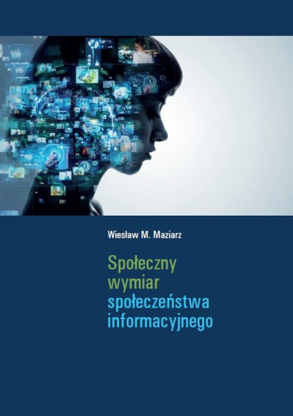 Społeczny wymiar społeczeństwa informacyjnego - Maziarz Wiesław M. | okładka