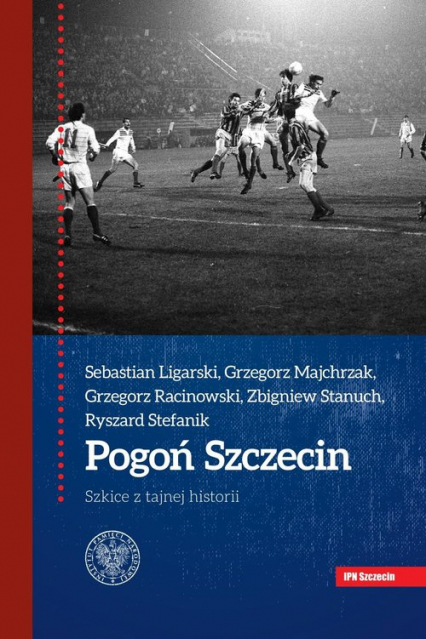 Pogoń Szczecin Szkice z tajnej historii - Racinowski Grzegorz | okładka