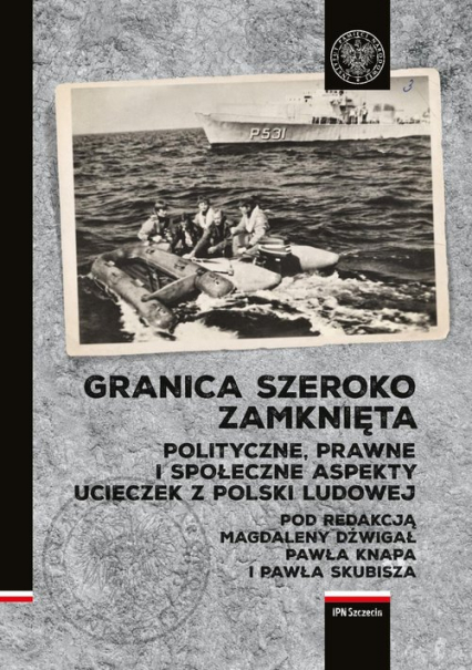 Granica szeroko zamknięta. Polityczne, prawne i społeczne  aspekty ucieczek z Polski Ludowej -  | okładka