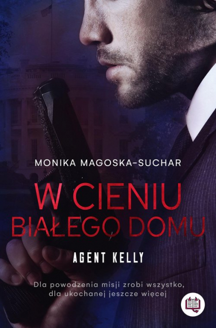 W cieniu Białego Domu Agent Kelly Tom 2 - Monika Magoska-Suchar | okładka
