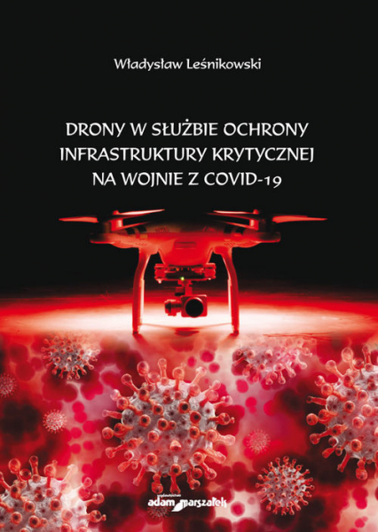 Drony w służbie ochrony infrastruktury krytycznej na wojnie z COVID-19 - Władysław Leśnikowski | okładka