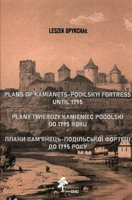 Plany twierdzy Kamieniec Podolski do 1795 roku - Leszek Opyrchał | okładka