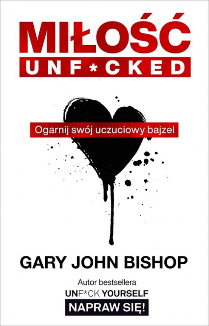 Miłość unf*cked Ogarnij swój uczuciowy bajzel - Gary John Bishop | okładka