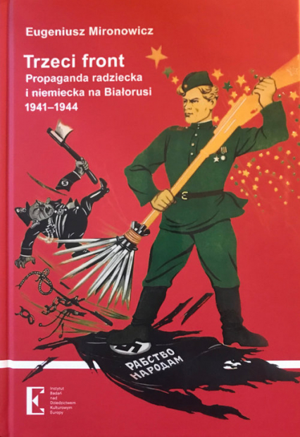 Trzeci front Propaganda radziecka i niemiecka na Białorusi 1941-1944 - Eugeniusz Mironowicz | okładka