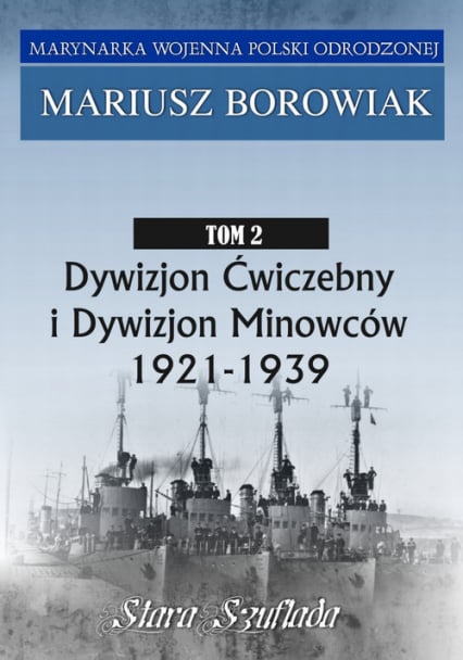 Dywizjon Ćwiczebny i Dywizjon Minowców Tom 2 1921-1939 - Mariusz Borowiak | okładka