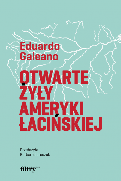 Otwarte żyły Ameryki Łacińskiej - Eduardo Galeano | okładka
