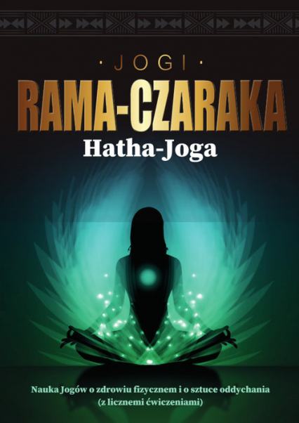 Hatha-Joga Nauka Jogów o zdrowiu fizycznem i o sztuce oddychania - Jogi Rama-Czaraka | okładka
