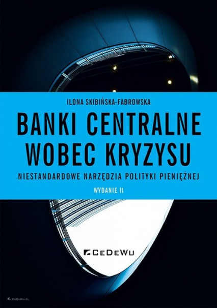 Banki centralne wobec kryzysu. Niestandardowe narzędzia polityki pieniężnej (wyd. II) - Skibińska-Fabrowska Ilona | okładka