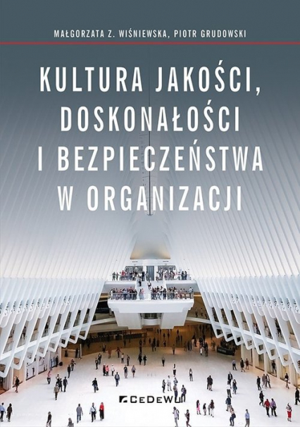 Kultura jakości, doskonałości i bezpieczeństwa w organizacji - Grudowski Piotr, Małgorzata Wiśniewska | okładka