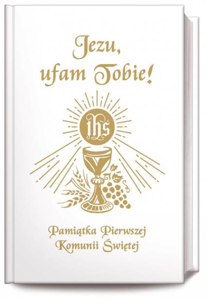 Jezu Ufam Tobie Pamiątka Pierwszej Komunii Świętej (książeczka komunijna, biała) - Antoni Długosz, Bożena Hanusiak | okładka