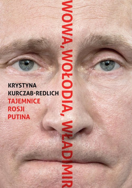 Wowa, Wołodia, Władimir Tajemnice Rosji Putina - Krystyna Kurczab-Redlich | okładka