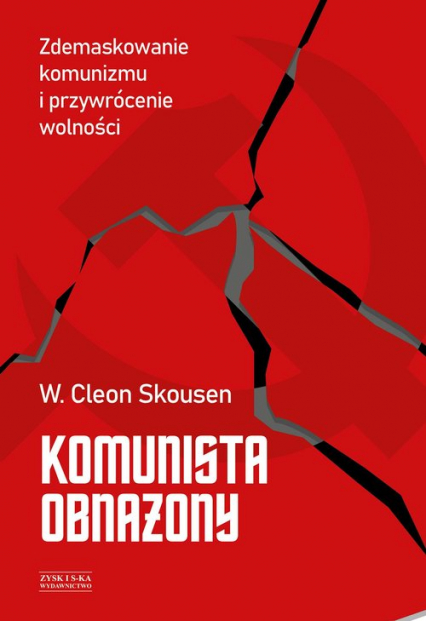 Komunista obnażony. Zdemaskowanie komunizmu i przywrócenie wolności - Skousen W. Cleon | okładka