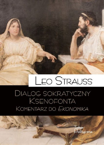 Dialog sokratyczny Ksenofonta Komentarz do Ekonomika - Leo Strauss | okładka