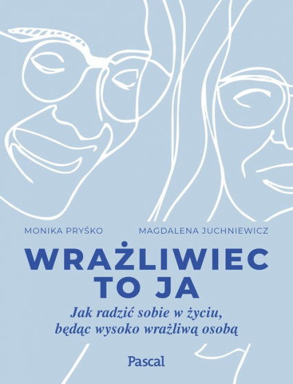 Wrażliwiec to ja Jak radzić sobie w życiu, będąc wysoko wrażliwą osobą - Magdalena Juchniewicz | okładka