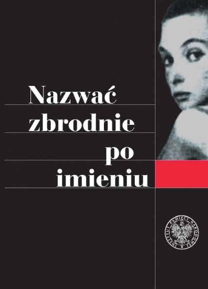 Nazwać zbrodnie po imieniu Ustalenia Komisji Ścigania Zbrodni przeciwko Narodowi Polskiemu w sprawie zbrodni z okresu II wojny -  | okładka