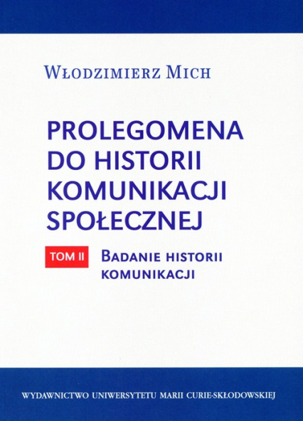 Prolegomena do historii komunikacji społecznej Tom 2 Badanie historii komunikacji - Włodzimierz Mich | okładka