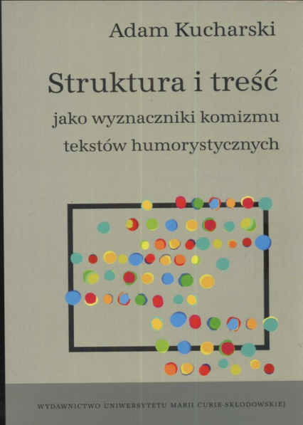 Struktura i treść jako wyznaczniki komizmu tekstów humorystycznych - Adam Kucharski | okładka