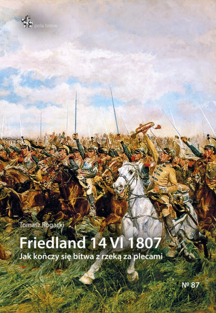 Friedland 14 VI 1807 - Tomasz Rogacki | okładka