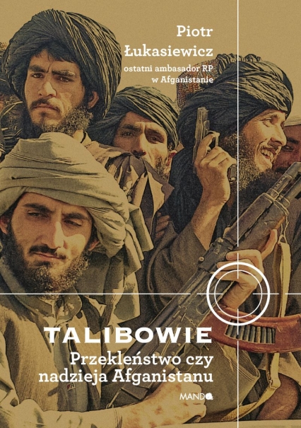 Talibowie. Przekleństwo czy nadzieja Afganistanu
 - Piotr Łukasiewicz | okładka