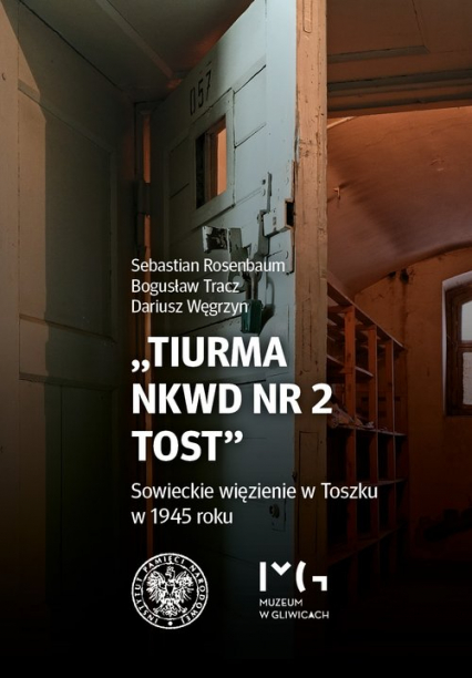 Tiurma NKWD nr 2 Tost Sowieckie więzienie w Toszku w 1945 roku - Bogusław Tracz, Dariusz Węgrzyn, Rosenbaum Sebastian | okładka