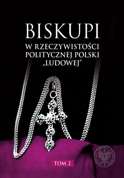 Biskupi w rzeczywistości politycznej Polski „ludowej” Tom 2 -  | okładka