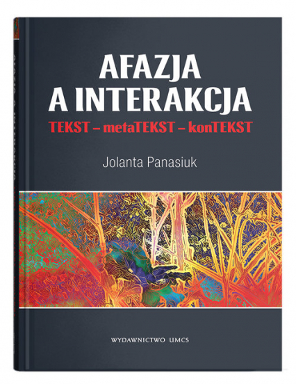 Afazja a interakcja TEKST - metaTEKST - konTEKS - Jolanta Panasiuk | okładka