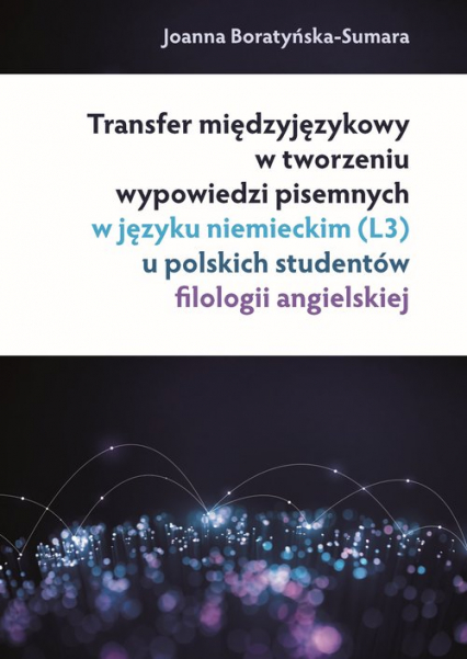 Transfer międzyjęzykowy w tworzeniu wypowiedzi pisemnych w języku niemieckim (L3) u polskich studentów - Joanna Boratyńska-Sumara | okładka