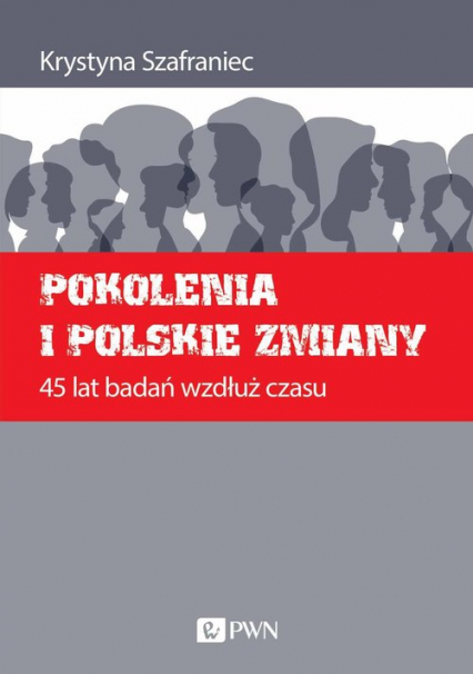 Pokolenia i polskie zmiany 45 lat badań wzdłuż czasu - Krystyna Szafraniec | okładka