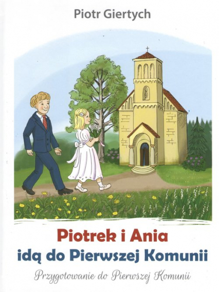 Piotrek i Ania idą do Pierwszej Komunii - Piotr Giertych | okładka