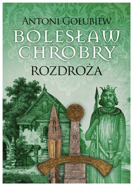 Bolesław Chrobry Rozdroża - Antoni Gołubiew | okładka