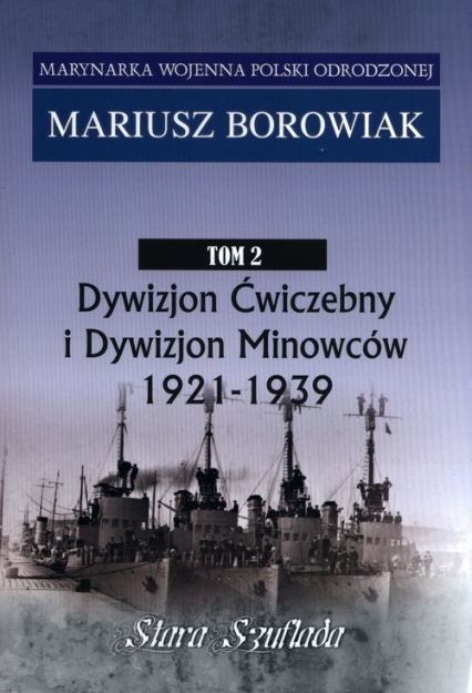 Marynarka Woj.T.2 Dywizjon Ćwiczebny i Dywizjon Minowców 1921-1939 - Mariusz Borowiak | okładka