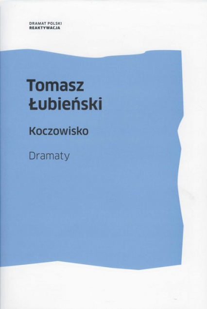 Koczowisko Dramaty - Tomasz Łubieński | okładka