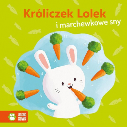 Wiosenne bajeczki Króliczek Lolek i marchewkowe sny - Agnieszka Skórzewska | okładka