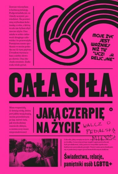 Cała siła, jaką czerpię na życie. Świadectwa, relacje, pamiętniki osób LGBTQ+ w Polsce
 - praca zbiorowa | okładka