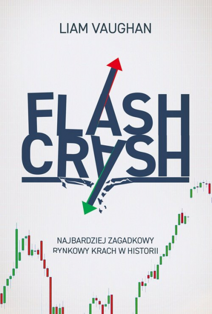 Flash Crash Najbardziej zagadkowy rynkowy krach w historii - Liam Vaughan | okładka