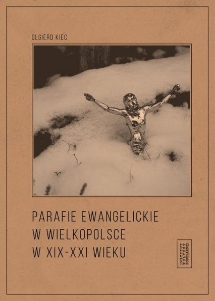 Parafie ewangelickie w Wielkopolsce w XIX-XXI wieku - Olgierd Kiec | okładka