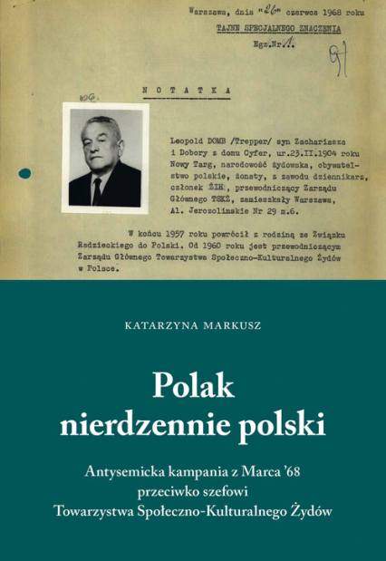 Polak nierdzennie polski Antysemicka kampania z marca`68 przeciwko szefowi Towarzystwa Społeczno-Kulturalnego - Katarzyna Markusz | okładka