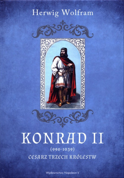 Konrad II 990-1039 Cesarz trzech królestw - Herwig Wolfram | okładka