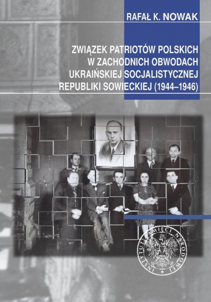 Związek Patriotów Polskich w zachodnich obwodach ukraińskiej SRS (1944-1946) - Nowak K. Rafał | okładka