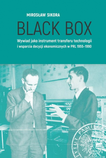 Black Box Wywiad jako instrument transferu technologii i wsparcia decyzji ekonomicznych w PRL 1955-1990 - Mirosław Sikora | okładka